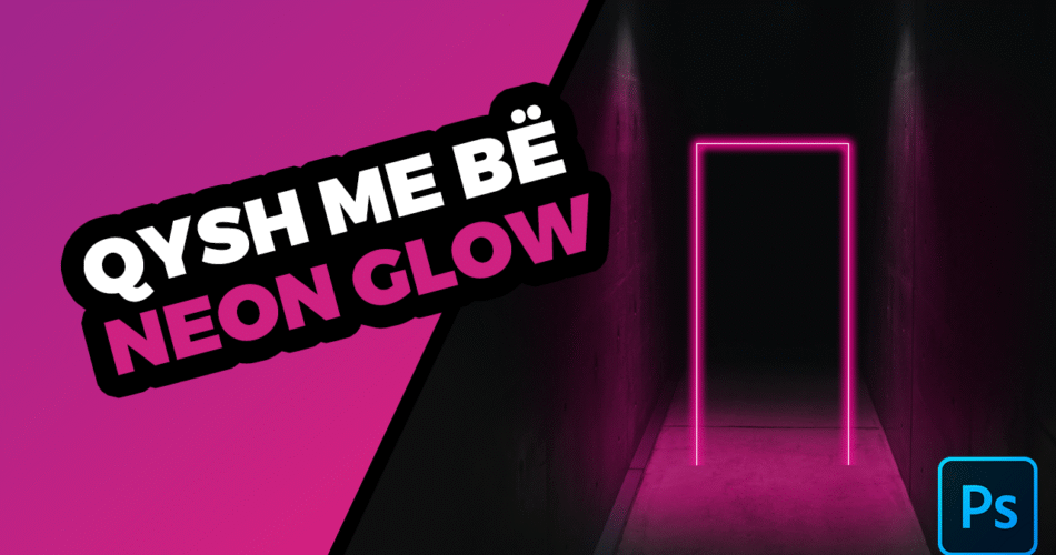 Qysh me bë Neon Glow me Adobe Photoshop