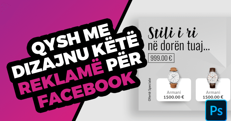 Qysh me dizajnu reklamë për Facebook me Adobe Photoshop