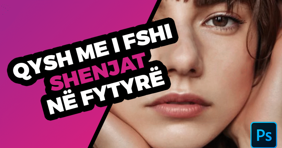 qysh-me-i-fshi-shenjat-ne-fytyre-me-adobe-photoshop