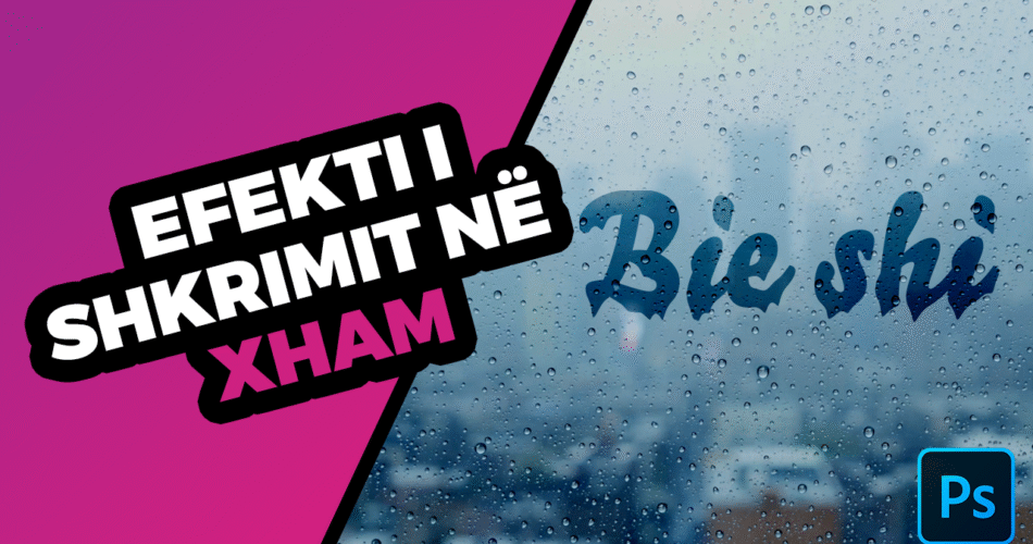 Qysh me bë efektin e shkrimit në xham me Adobe Photoshop