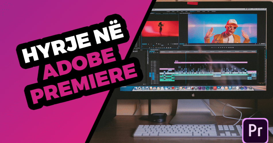 Hyrje në Adobe Premiere Pro