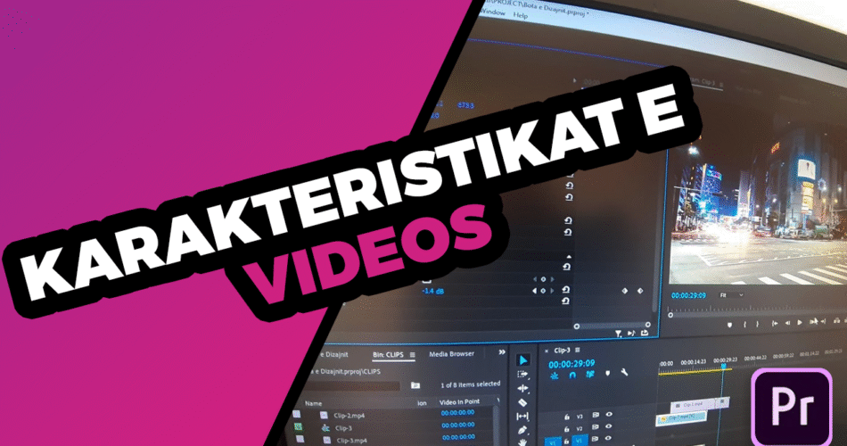 Karakteristikat e videos në Adobe Premiere Pro