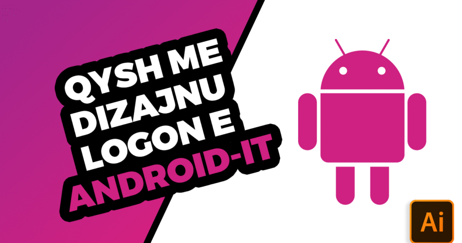 Qysh me dizajnu logon e Android-it me Adobe Illustrator