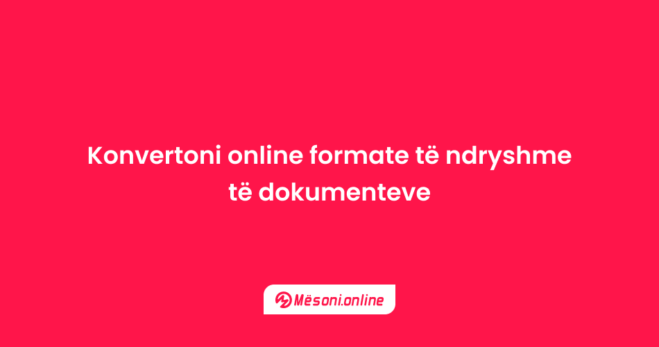 Konvertoni online formate të ndryshme të dokumenteve