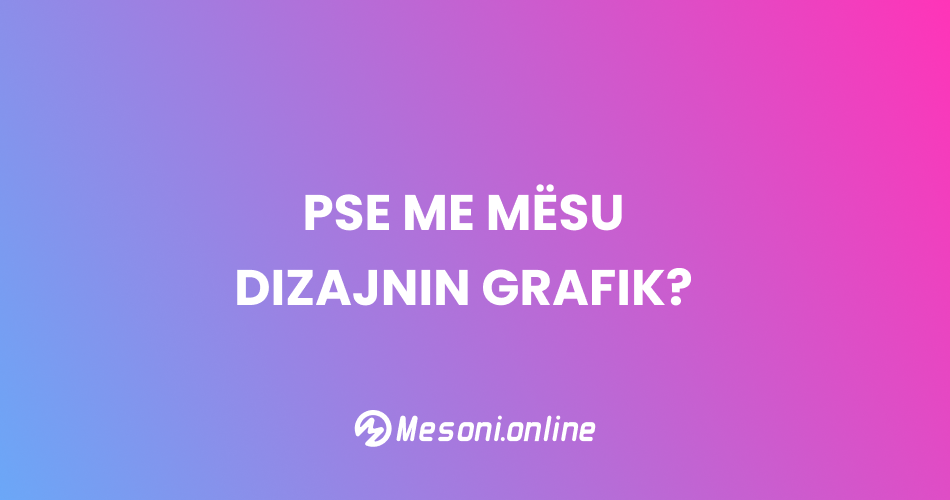 Pse me mësu dizajnin grafik?