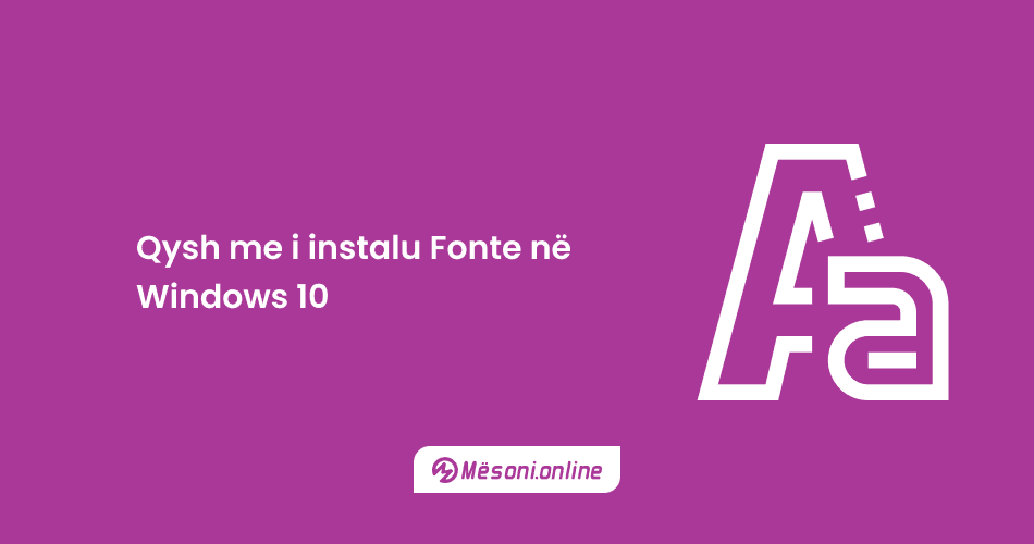 Qysh me i instalu Fonte në Windows 10