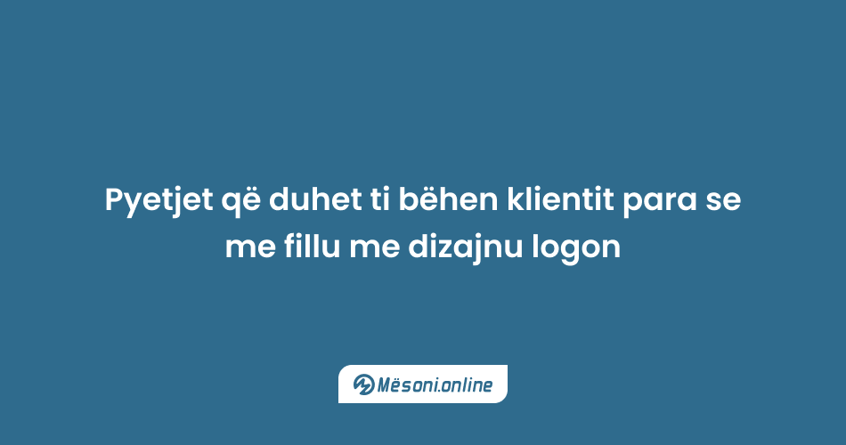 Pyetjet që duhet ti bëhen klientit para se me fillu me dizajnu logon