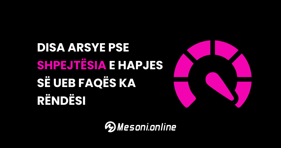 Disa arsye pse shpejtësia e hapjes së ueb faqës ka rëndësi