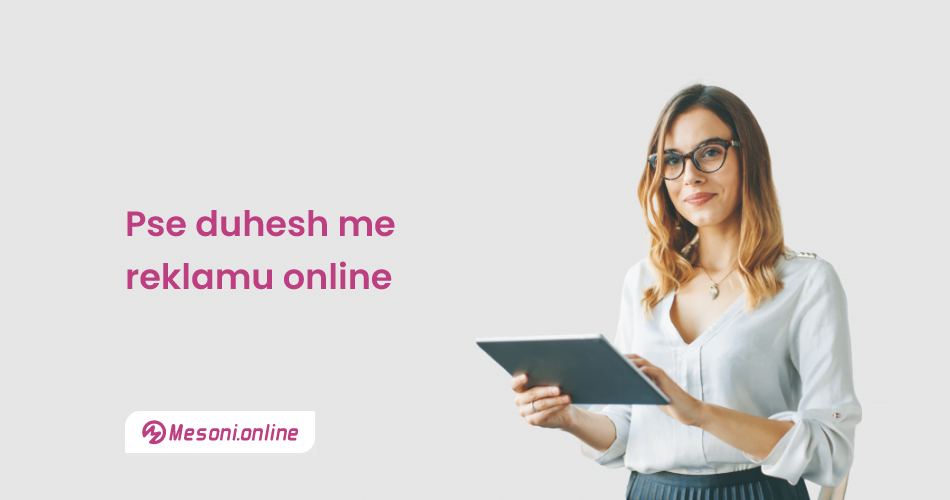 Pse duhesh me reklamu online?