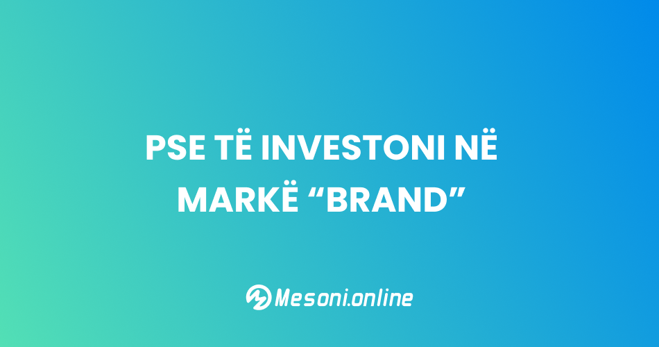 Pse të investoni në markë "Brand"