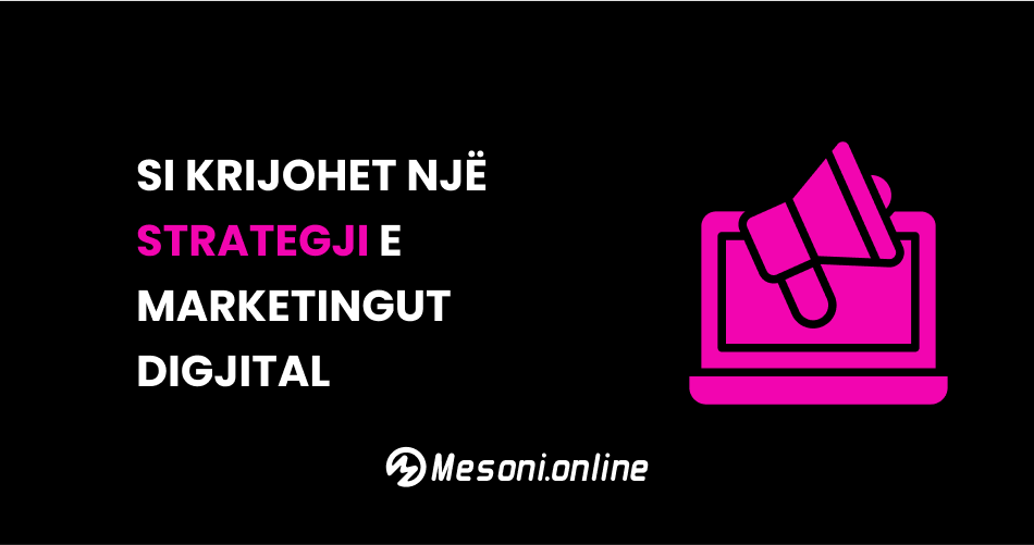 Si krijohet një strategji e marketingut digjital