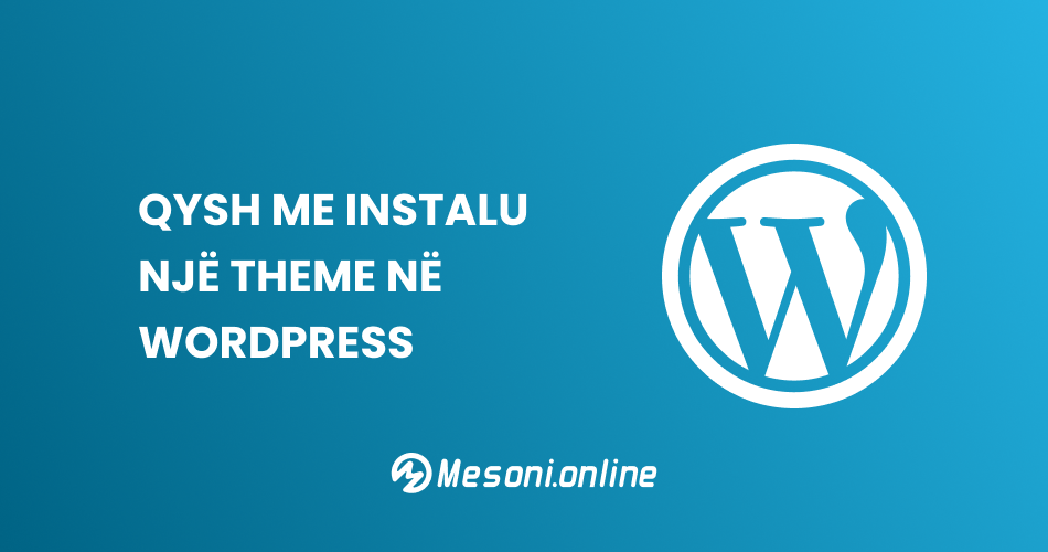 Qysh me instalu një Theme në WordPress