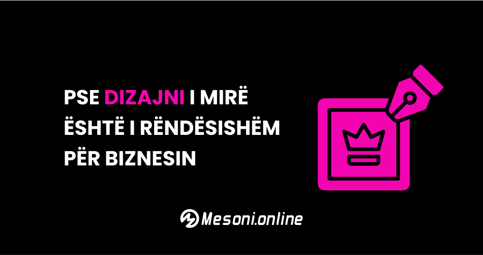 Pse dizajni i mirë është i rëndësishëm për biznesin