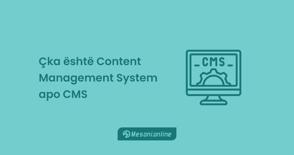 Çka është Content Management System apo CMS