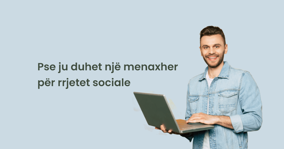 Pse ju duhet një menaxher për rrjetet sociale