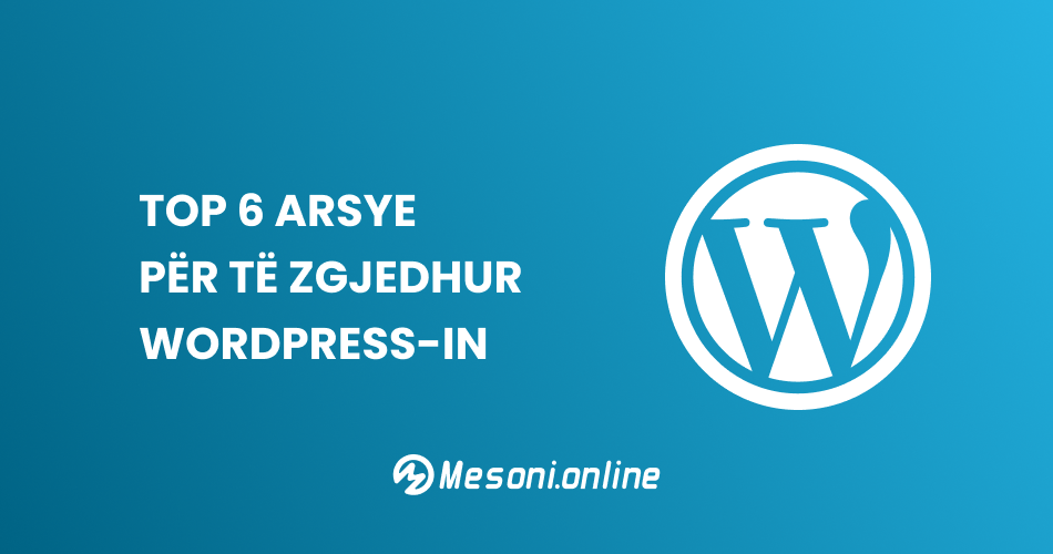 Top 6 arsye për të zgjedhur WordPress-in