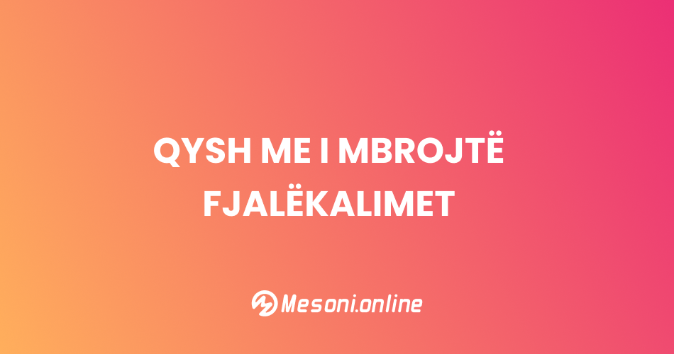 Qysh me i mbrojtë fjalëkalimet