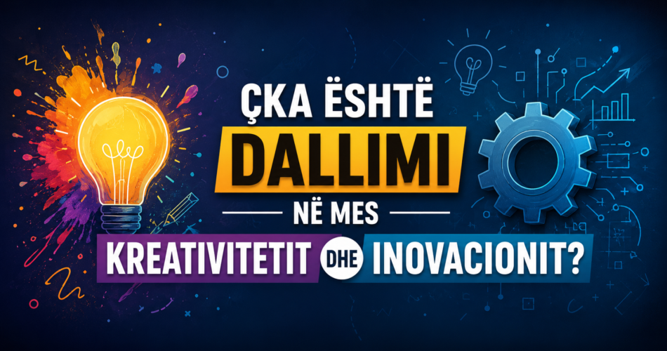 Çka është dallimi në mes kreativitetit dhe inovacionit?