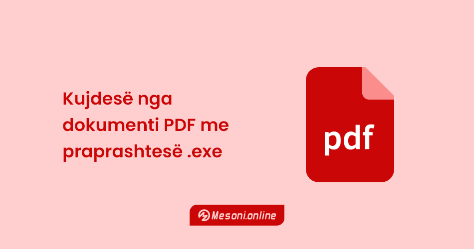 Kujdesë nga dokumenti PDF me praprashtesë .exe