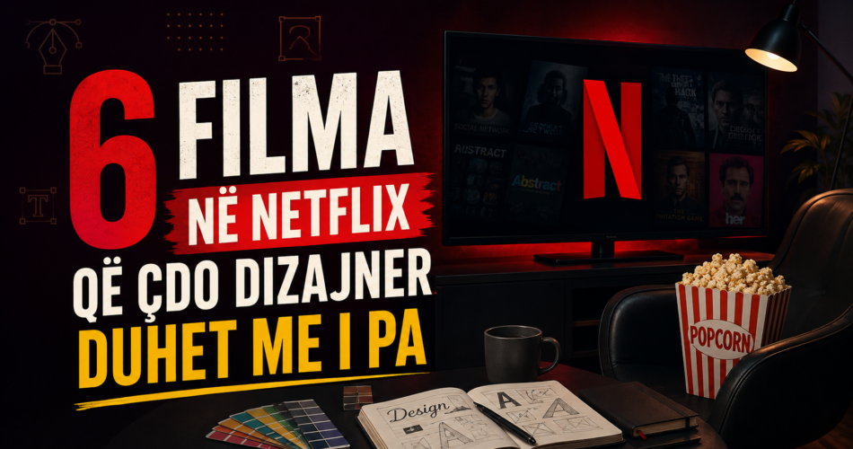 6 filma në Netflix që çdo dizajner duhet me i pa