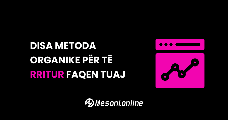 Disa metoda organike për të rritur faqen tuaj