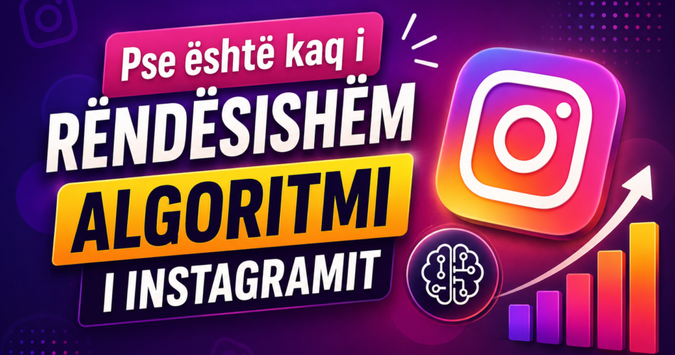 Pse është kaq i rëndësishëm Algoritmi i Instagramit