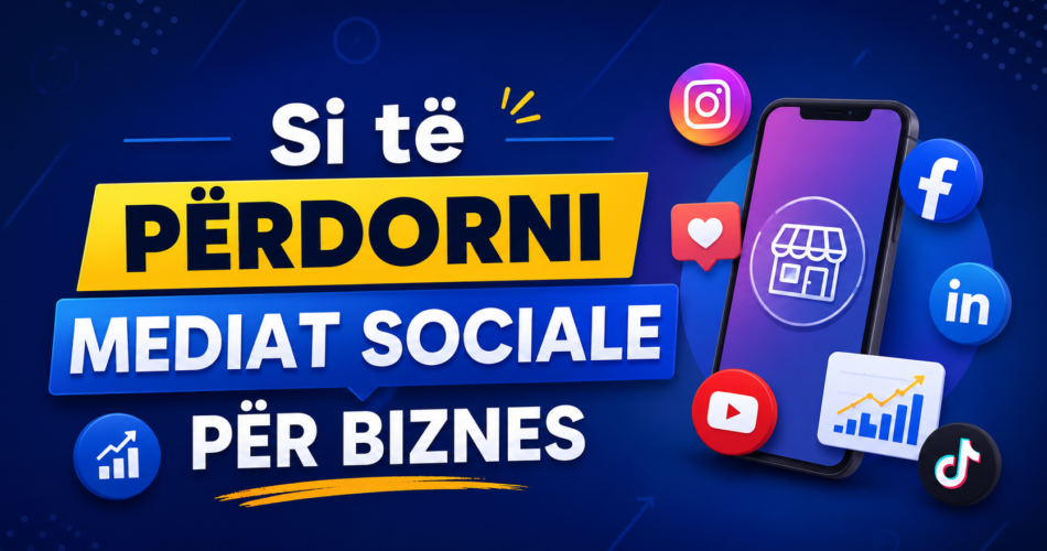 Si të përdorni mediat sociale për biznes