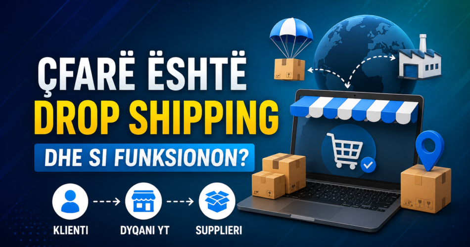 Çfarë është Drop Shipping dhe si funksionon?