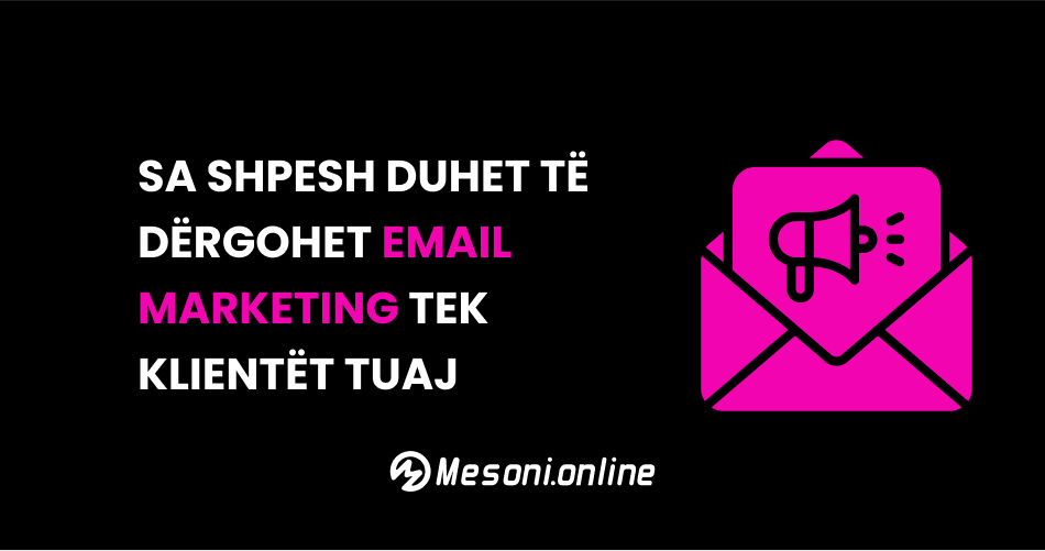 Sa shpesh duhet të dërgohet email marketing tek klientët tuaj