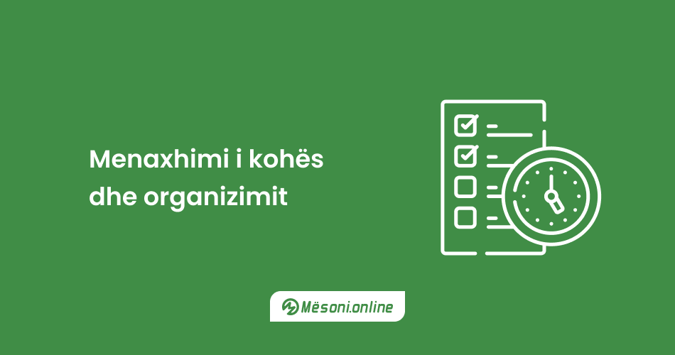 Menaxhimi i kohës dhe organizimit