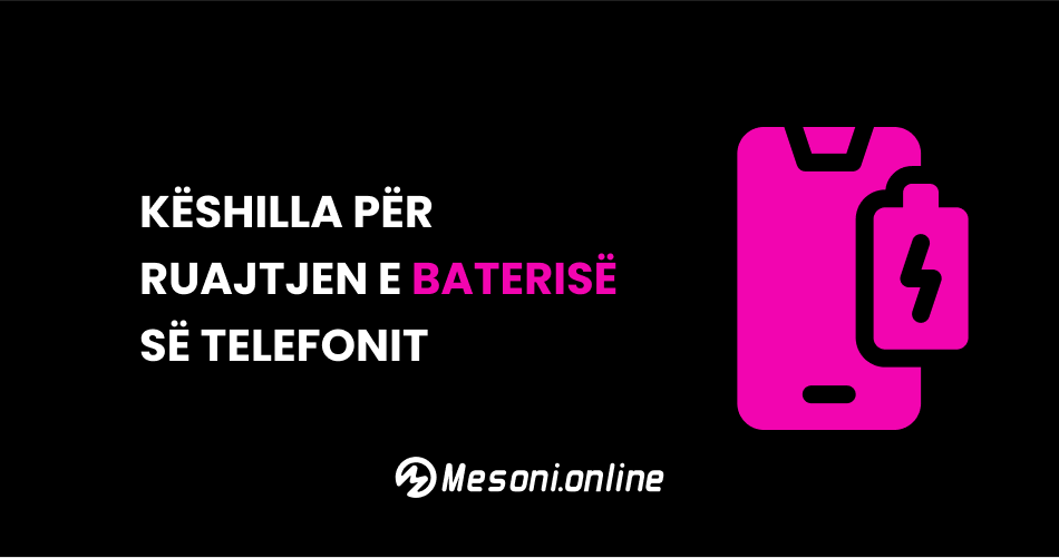 Këshilla për ruajtjen e baterisë së telefonit