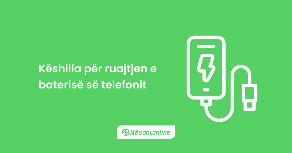 Këshilla për ruajtjen e baterisë së telefonit