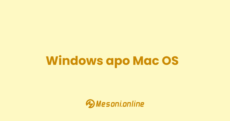 Windows apo Mac OS