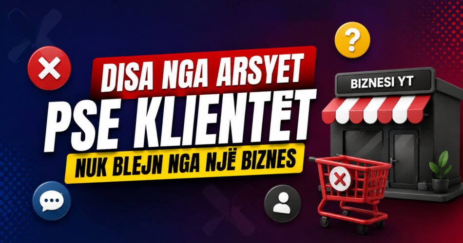 Disa nga arsyet pse klientët nuk blejn nga një biznes