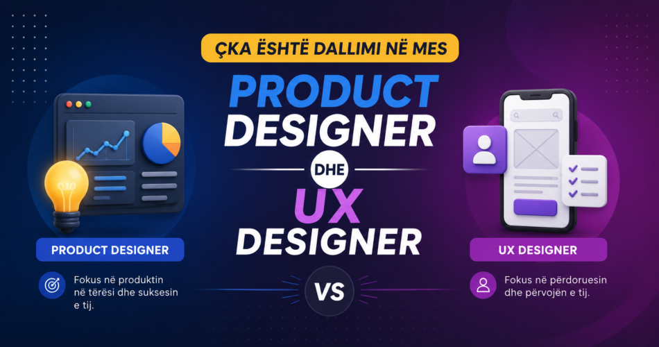 Çka është dallimi në mes Product Designer dhe UX Designer