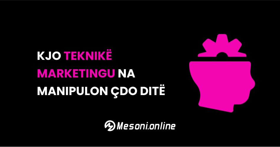 Kjo teknikë marketingu na manipulon çdo ditë