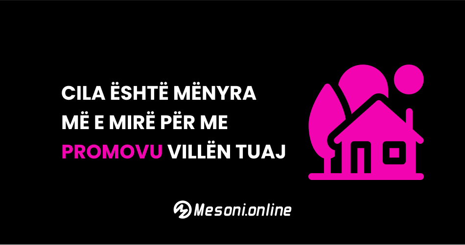 Cila është mënyra më e mirë për me promovu villën tuaj