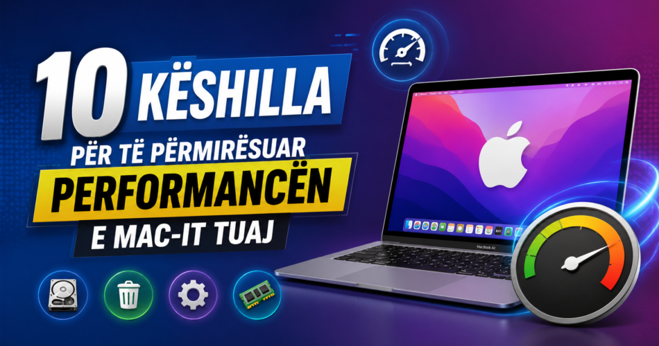 10 Këshilla për të përmirësuar performancën e Mac-it tuaj