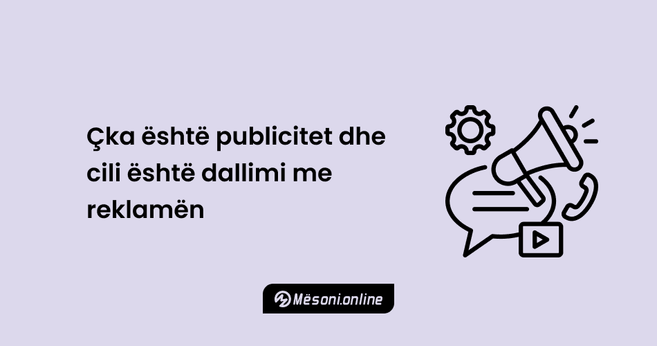 Çka është publicitet dhe cili është dallimi me reklamën