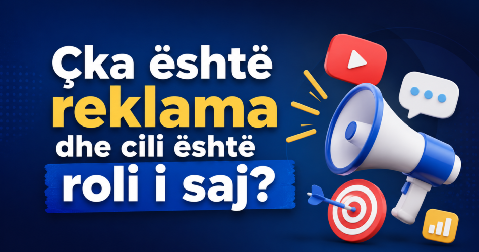 Çka është reklama dhe cili është roli i saj