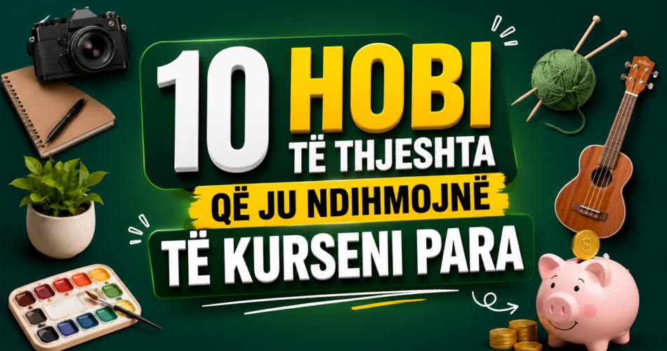 10 Hobi të thjeshta që ju ndihmojnë të kurseni para
