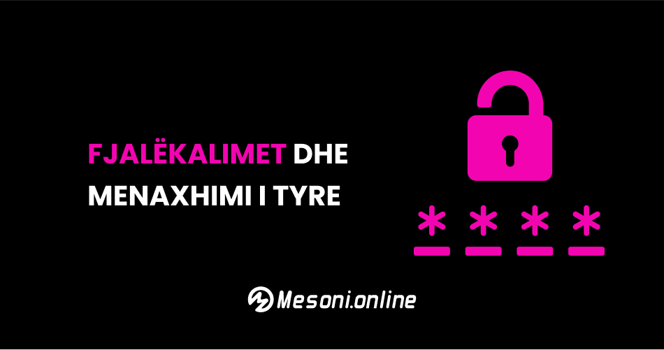 Fjalëkalimet dhe menaxhimi i tyre