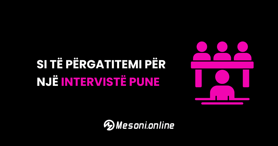 Si të përgatitemi për një Intervistë pune