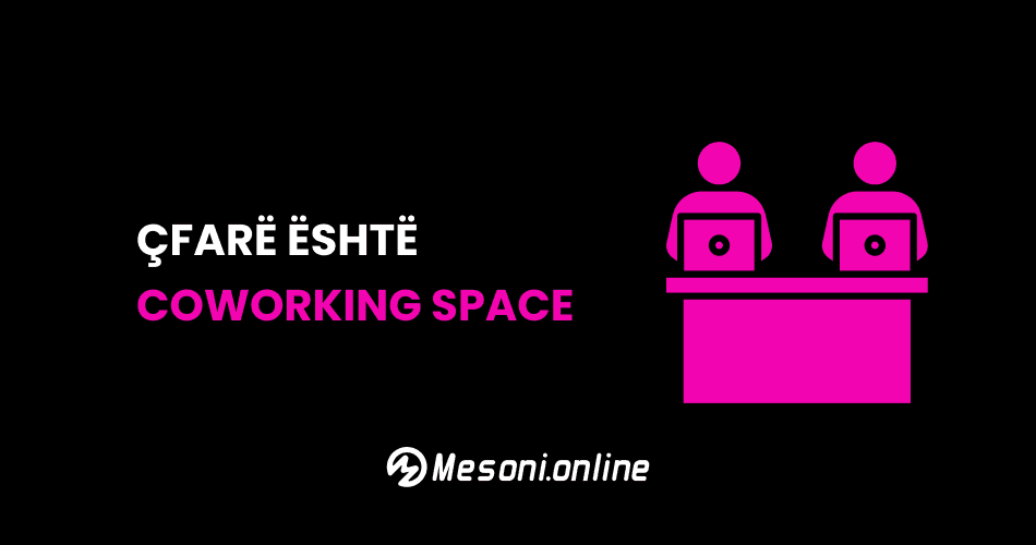 Çfarë është Coworking Space