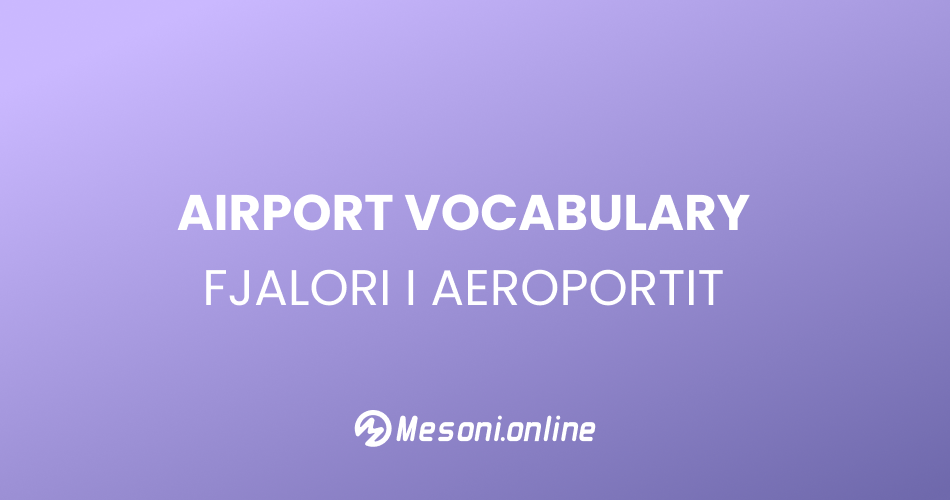 Airport Vocabulary - Fjalori i Aeroportit