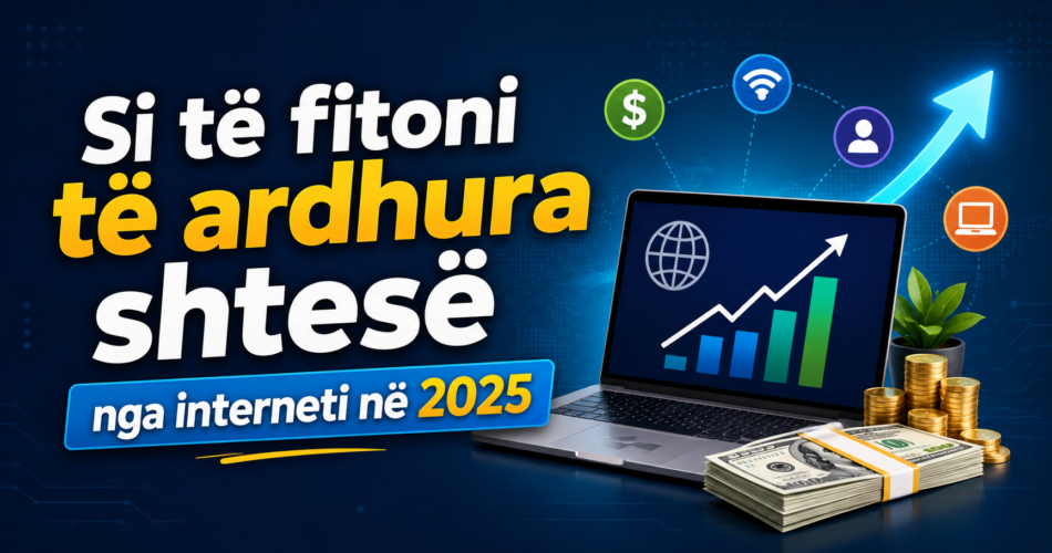 Si të fitoni të ardhura shtesë nga interneti në 2025