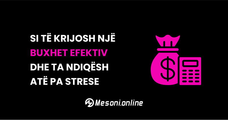 Si të krijosh një buxhet efektiv dhe ta ndiqësh atë pa strese