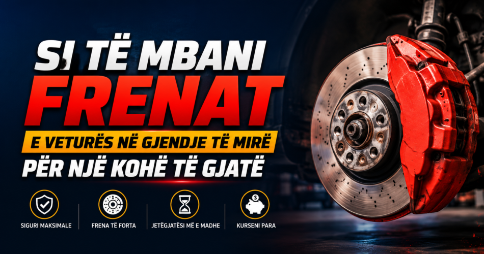 Si të mbani frenat e veturës në gjendje të mirë për një kohë të gjatë