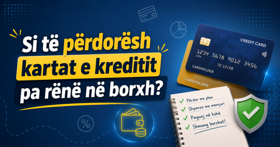Si të përdorësh kartat e kreditit pa rënë në borxh?