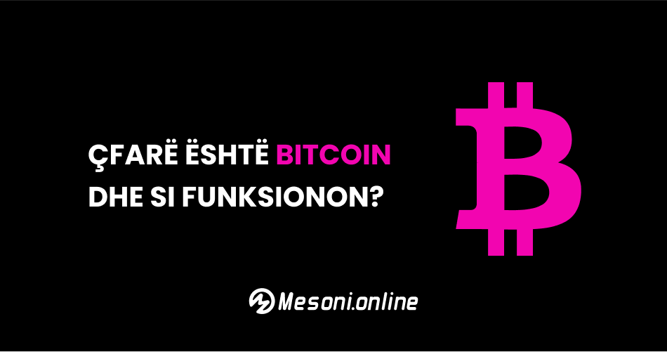Çfarë është Bitcoin dhe si funksionon?